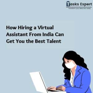 How Hiring a Virtual Assistant From India Can Get You the Best Talent