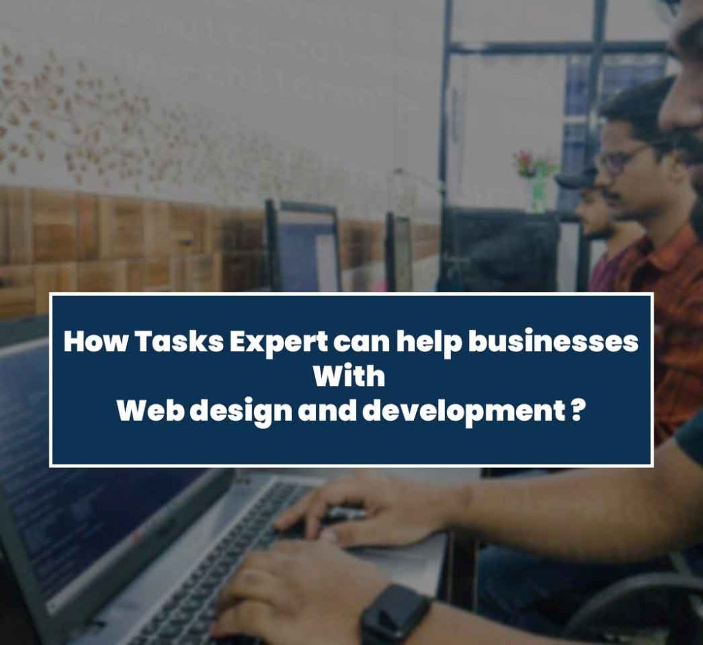 How Tasks Expert can help businesses with web design and development ?