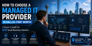 How to Choose a Managed IT Provider in Dallas-Fort Worth